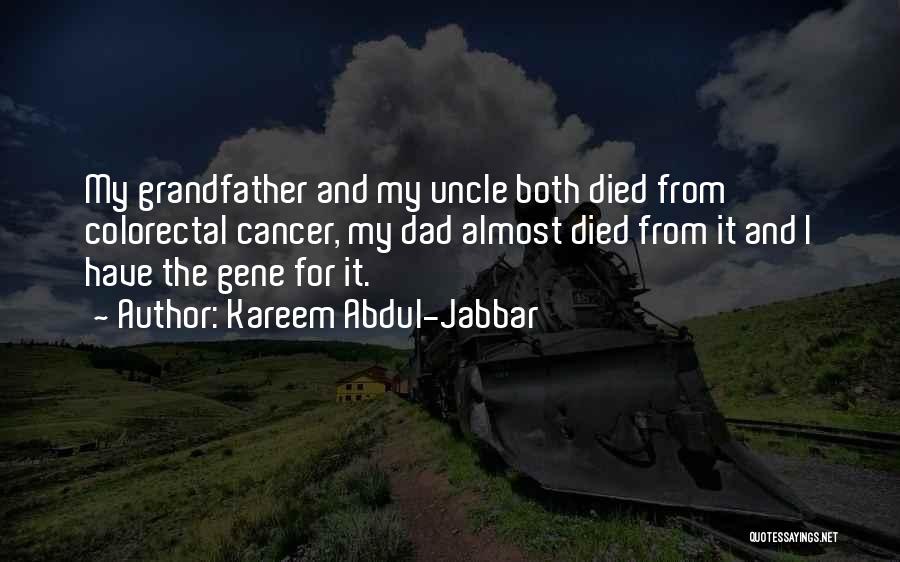 Kareem Abdul-Jabbar Quotes: My Grandfather And My Uncle Both Died From Colorectal Cancer, My Dad Almost Died From It And I Have The