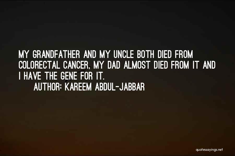 Kareem Abdul-Jabbar Quotes: My Grandfather And My Uncle Both Died From Colorectal Cancer, My Dad Almost Died From It And I Have The