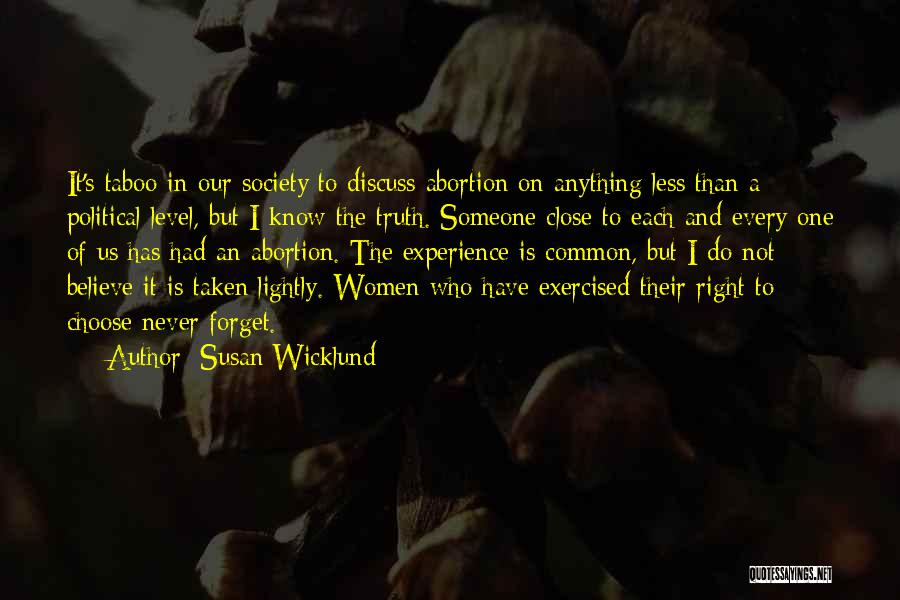 Susan Wicklund Quotes: It's Taboo In Our Society To Discuss Abortion On Anything Less Than A Political Level, But I Know The Truth.