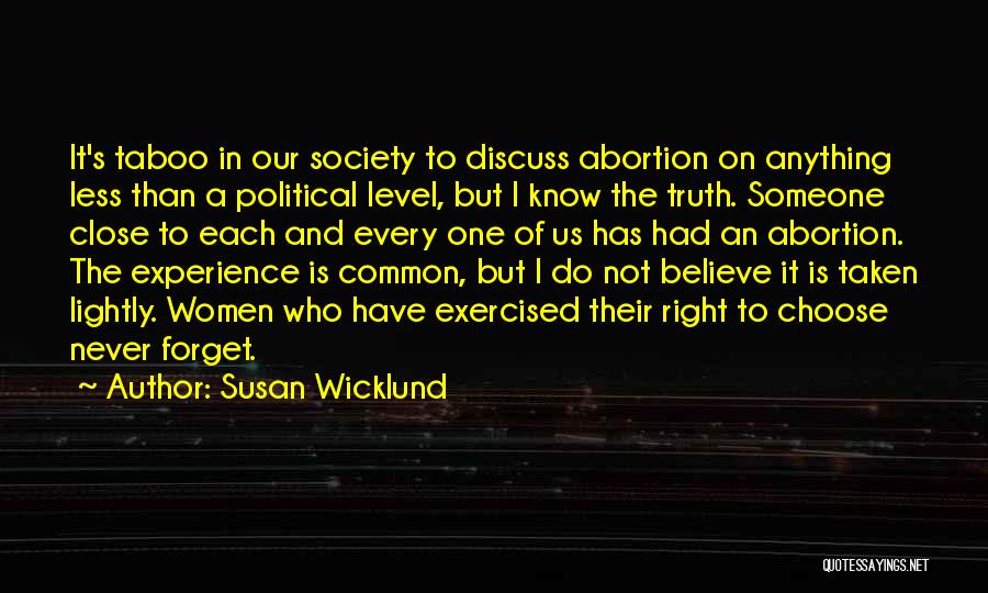 Susan Wicklund Quotes: It's Taboo In Our Society To Discuss Abortion On Anything Less Than A Political Level, But I Know The Truth.