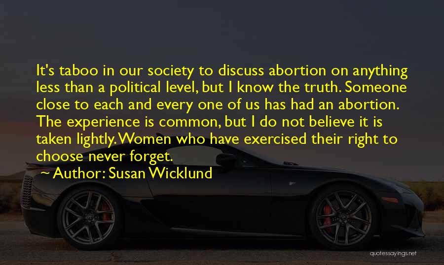 Susan Wicklund Quotes: It's Taboo In Our Society To Discuss Abortion On Anything Less Than A Political Level, But I Know The Truth.