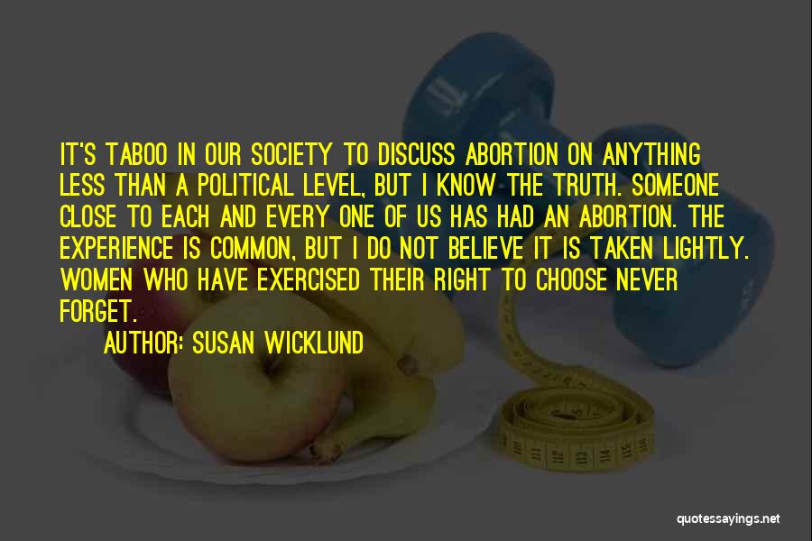 Susan Wicklund Quotes: It's Taboo In Our Society To Discuss Abortion On Anything Less Than A Political Level, But I Know The Truth.