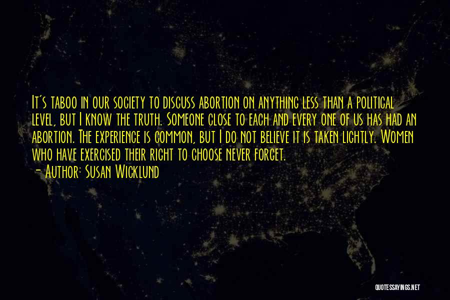 Susan Wicklund Quotes: It's Taboo In Our Society To Discuss Abortion On Anything Less Than A Political Level, But I Know The Truth.