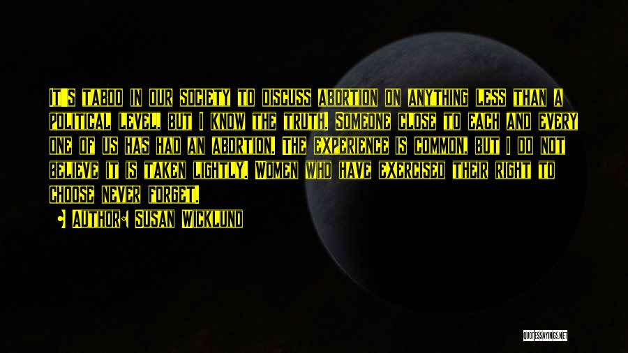 Susan Wicklund Quotes: It's Taboo In Our Society To Discuss Abortion On Anything Less Than A Political Level, But I Know The Truth.