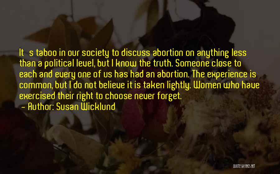 Susan Wicklund Quotes: It's Taboo In Our Society To Discuss Abortion On Anything Less Than A Political Level, But I Know The Truth.