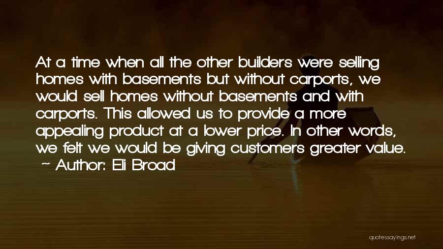 Eli Broad Quotes: At A Time When All The Other Builders Were Selling Homes With Basements But Without Carports, We Would Sell Homes