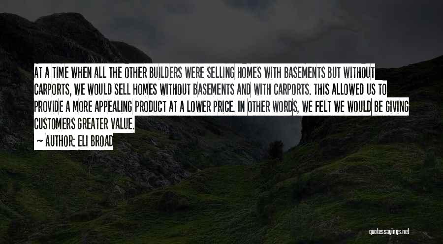 Eli Broad Quotes: At A Time When All The Other Builders Were Selling Homes With Basements But Without Carports, We Would Sell Homes