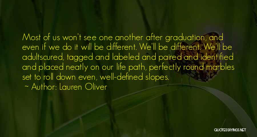 Lauren Oliver Quotes: Most Of Us Won't See One Another After Graduation, And Even If We Do It Will Be Different. We'll Be