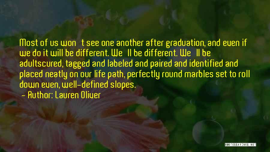 Lauren Oliver Quotes: Most Of Us Won't See One Another After Graduation, And Even If We Do It Will Be Different. We'll Be