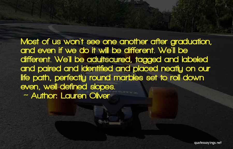 Lauren Oliver Quotes: Most Of Us Won't See One Another After Graduation, And Even If We Do It Will Be Different. We'll Be