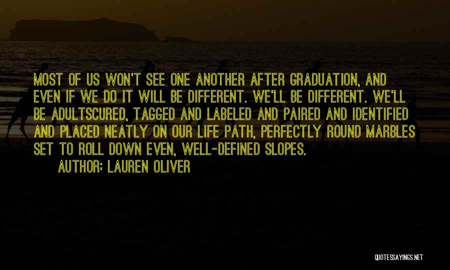 Lauren Oliver Quotes: Most Of Us Won't See One Another After Graduation, And Even If We Do It Will Be Different. We'll Be