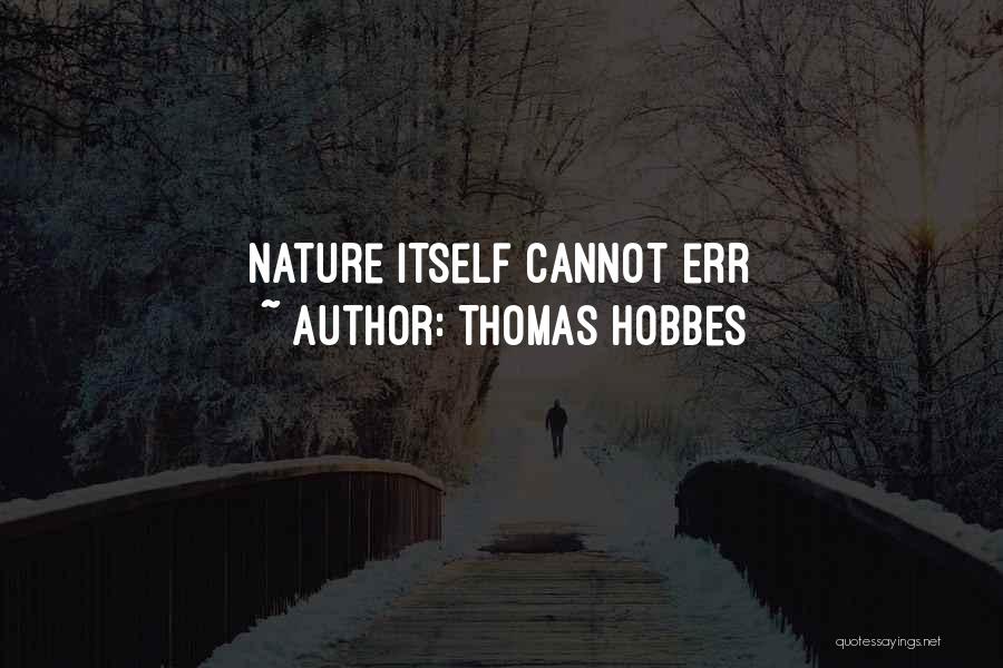 Thomas Hobbes Quotes: Nature Itself Cannot Err