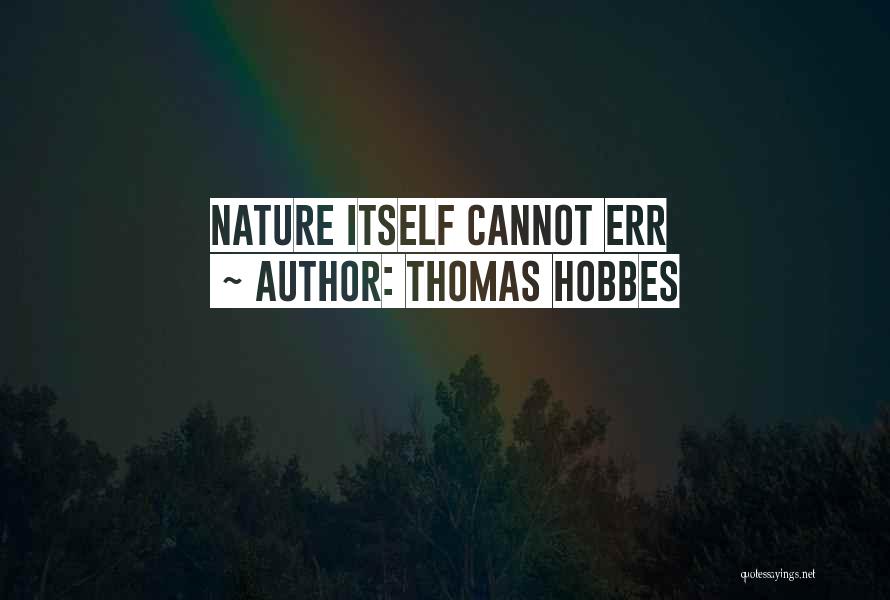 Thomas Hobbes Quotes: Nature Itself Cannot Err