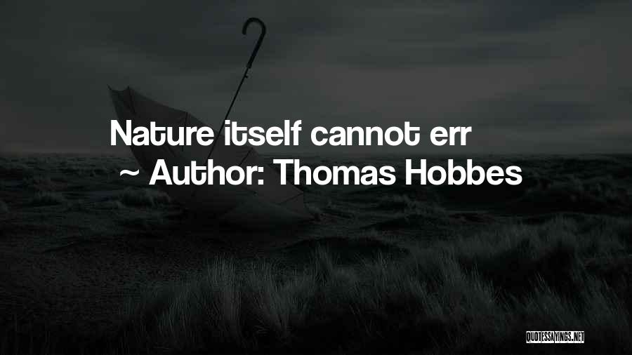 Thomas Hobbes Quotes: Nature Itself Cannot Err