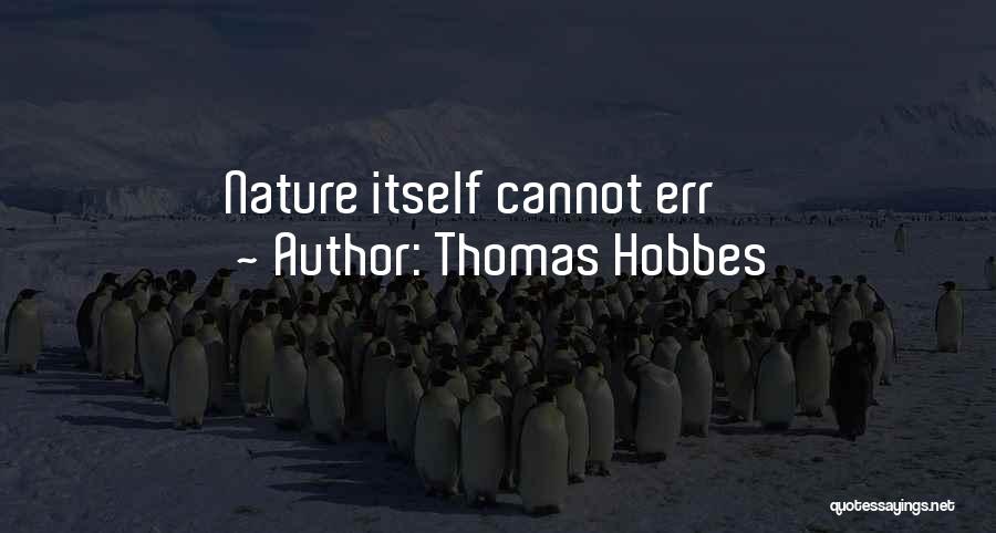 Thomas Hobbes Quotes: Nature Itself Cannot Err