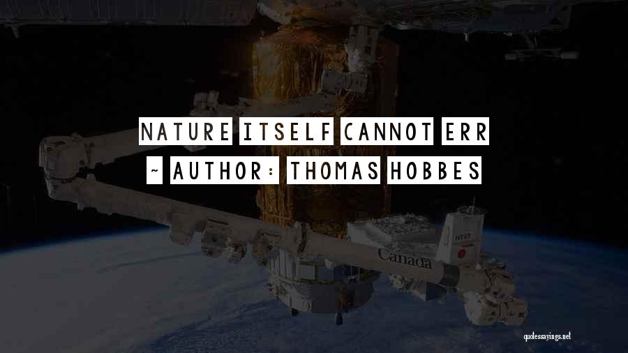 Thomas Hobbes Quotes: Nature Itself Cannot Err