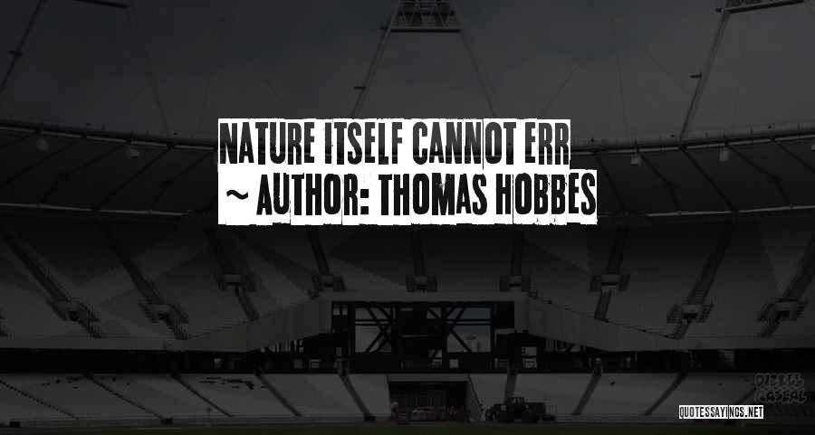 Thomas Hobbes Quotes: Nature Itself Cannot Err