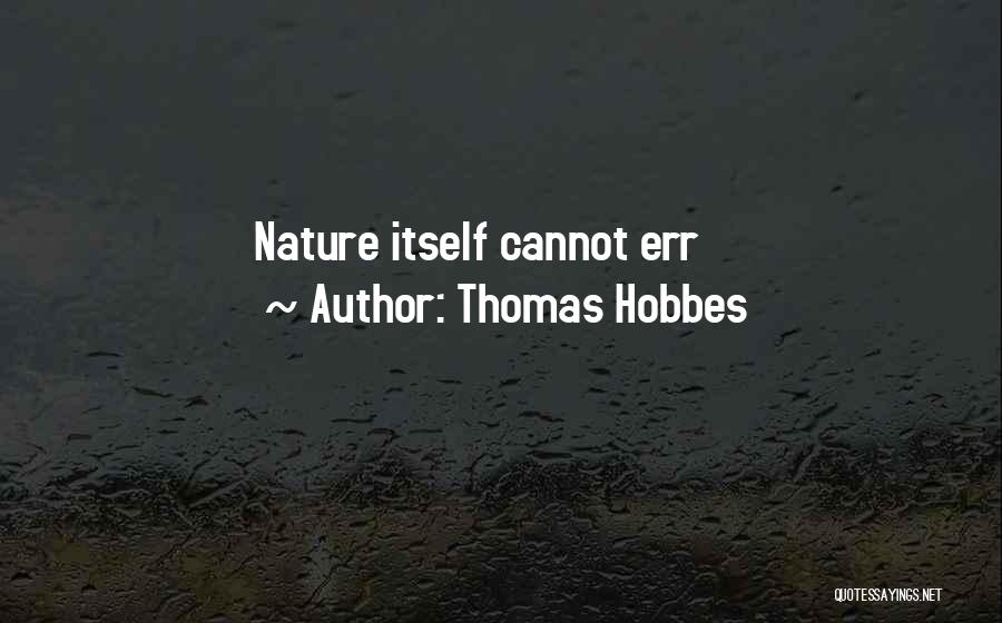 Thomas Hobbes Quotes: Nature Itself Cannot Err