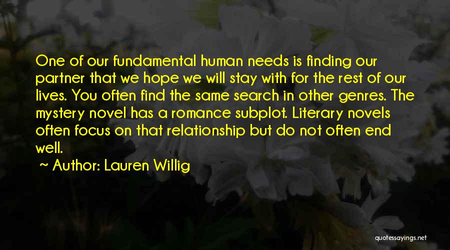 Lauren Willig Quotes: One Of Our Fundamental Human Needs Is Finding Our Partner That We Hope We Will Stay With For The Rest