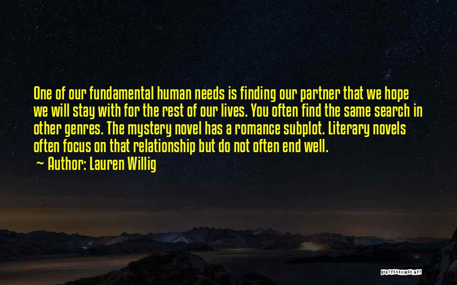 Lauren Willig Quotes: One Of Our Fundamental Human Needs Is Finding Our Partner That We Hope We Will Stay With For The Rest