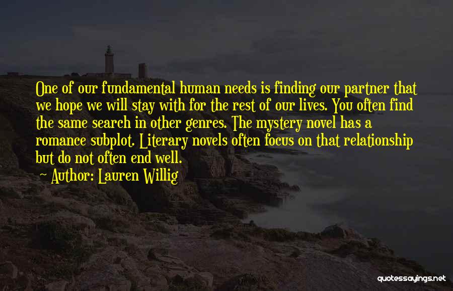 Lauren Willig Quotes: One Of Our Fundamental Human Needs Is Finding Our Partner That We Hope We Will Stay With For The Rest