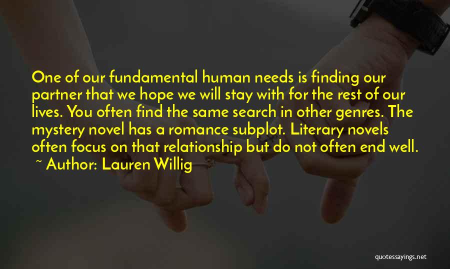 Lauren Willig Quotes: One Of Our Fundamental Human Needs Is Finding Our Partner That We Hope We Will Stay With For The Rest