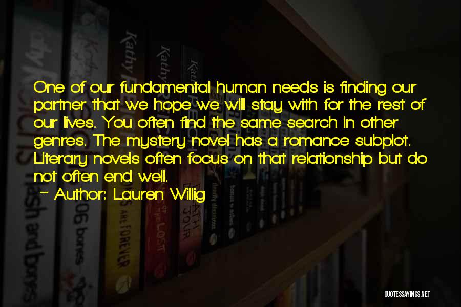 Lauren Willig Quotes: One Of Our Fundamental Human Needs Is Finding Our Partner That We Hope We Will Stay With For The Rest