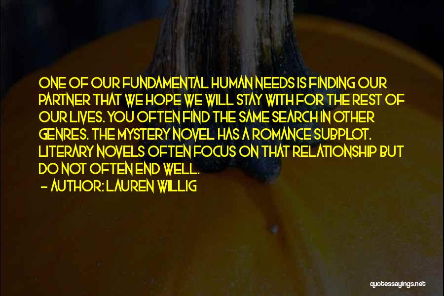 Lauren Willig Quotes: One Of Our Fundamental Human Needs Is Finding Our Partner That We Hope We Will Stay With For The Rest