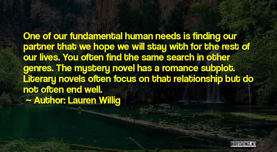 Lauren Willig Quotes: One Of Our Fundamental Human Needs Is Finding Our Partner That We Hope We Will Stay With For The Rest