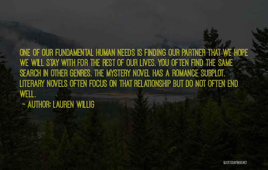 Lauren Willig Quotes: One Of Our Fundamental Human Needs Is Finding Our Partner That We Hope We Will Stay With For The Rest