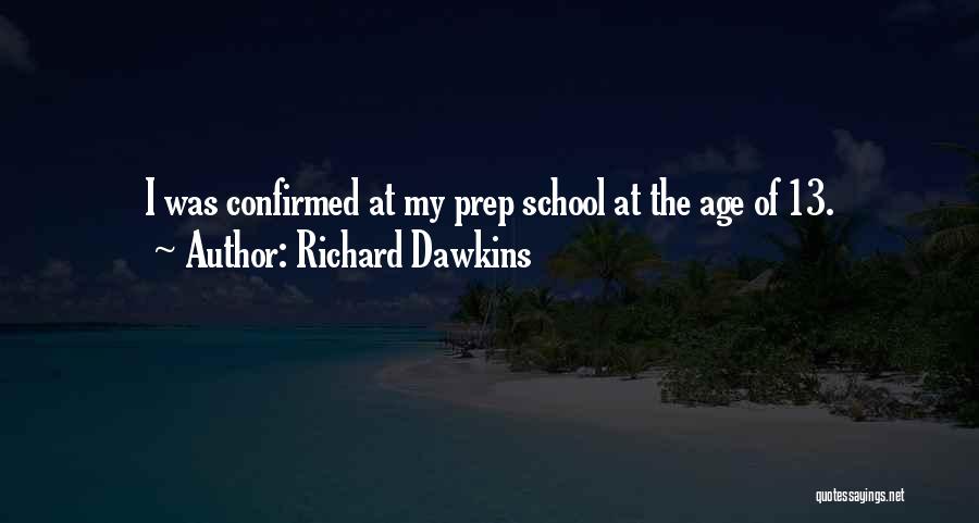 Richard Dawkins Quotes: I Was Confirmed At My Prep School At The Age Of 13.