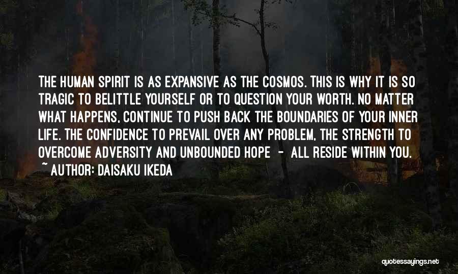 Daisaku Ikeda Quotes: The Human Spirit Is As Expansive As The Cosmos. This Is Why It Is So Tragic To Belittle Yourself Or