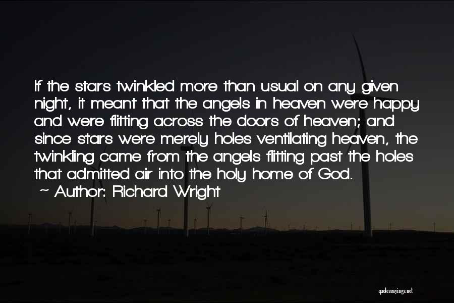 Richard Wright Quotes: If The Stars Twinkled More Than Usual On Any Given Night, It Meant That The Angels In Heaven Were Happy