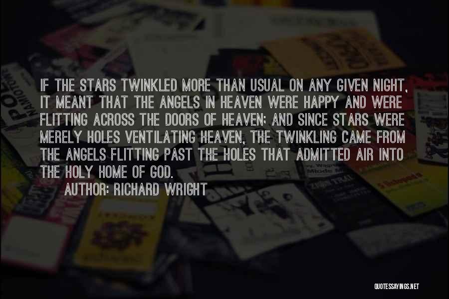 Richard Wright Quotes: If The Stars Twinkled More Than Usual On Any Given Night, It Meant That The Angels In Heaven Were Happy