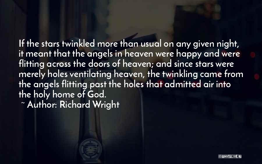 Richard Wright Quotes: If The Stars Twinkled More Than Usual On Any Given Night, It Meant That The Angels In Heaven Were Happy