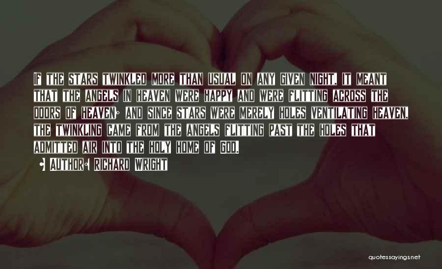 Richard Wright Quotes: If The Stars Twinkled More Than Usual On Any Given Night, It Meant That The Angels In Heaven Were Happy