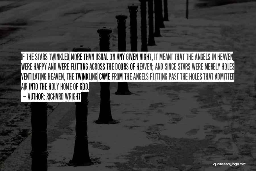 Richard Wright Quotes: If The Stars Twinkled More Than Usual On Any Given Night, It Meant That The Angels In Heaven Were Happy