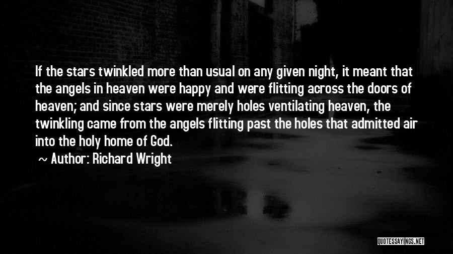 Richard Wright Quotes: If The Stars Twinkled More Than Usual On Any Given Night, It Meant That The Angels In Heaven Were Happy