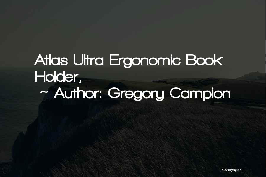 Gregory Campion Quotes: Atlas Ultra Ergonomic Book Holder,