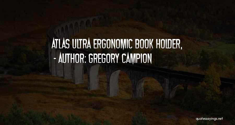 Gregory Campion Quotes: Atlas Ultra Ergonomic Book Holder,