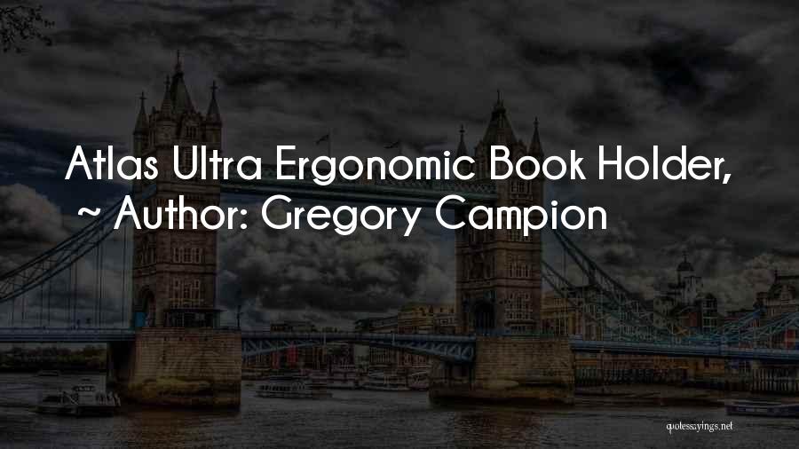 Gregory Campion Quotes: Atlas Ultra Ergonomic Book Holder,