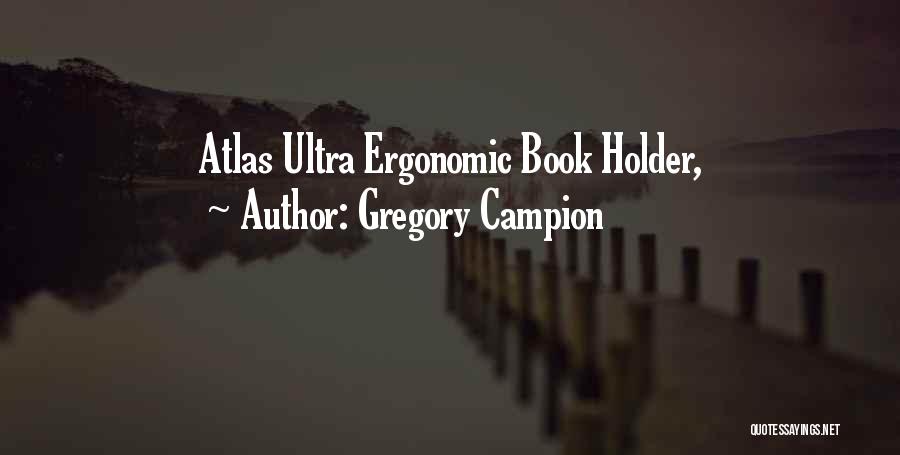 Gregory Campion Quotes: Atlas Ultra Ergonomic Book Holder,