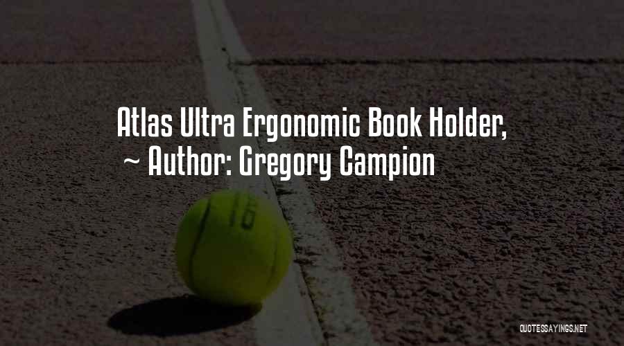 Gregory Campion Quotes: Atlas Ultra Ergonomic Book Holder,