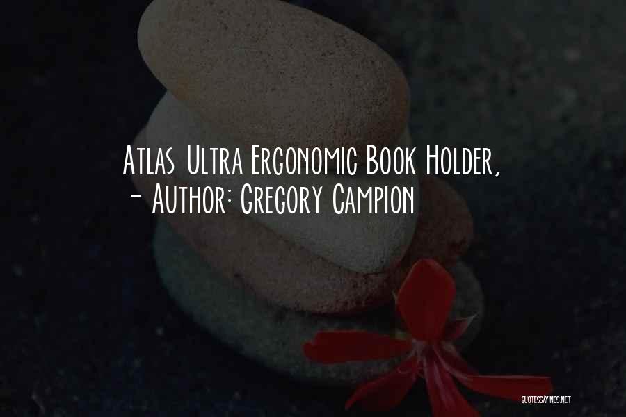 Gregory Campion Quotes: Atlas Ultra Ergonomic Book Holder,