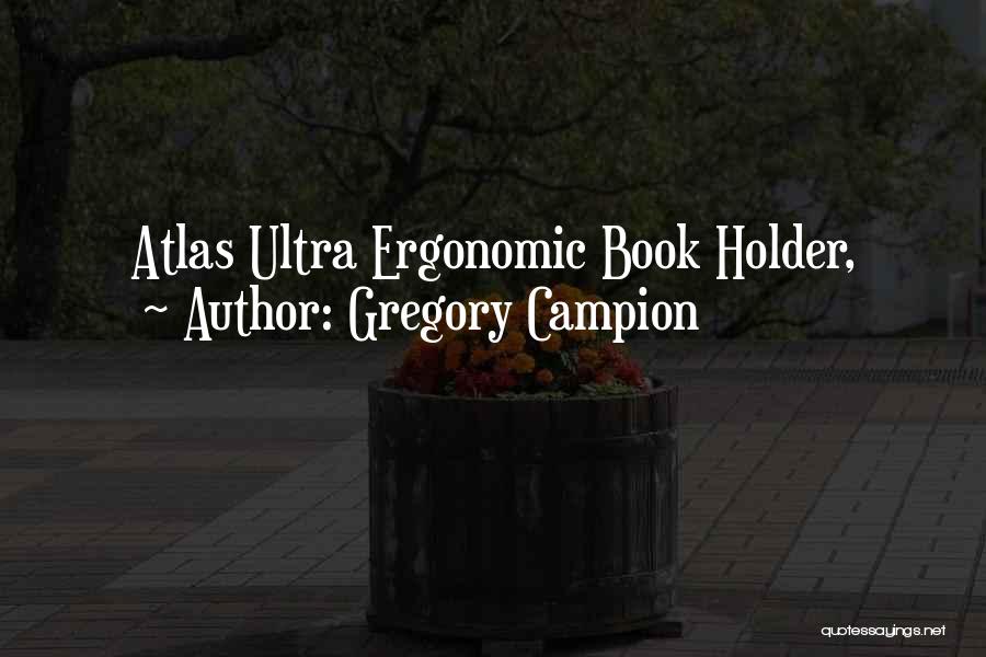 Gregory Campion Quotes: Atlas Ultra Ergonomic Book Holder,