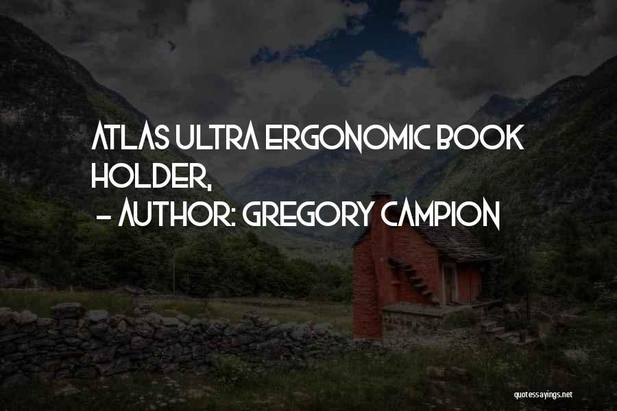 Gregory Campion Quotes: Atlas Ultra Ergonomic Book Holder,