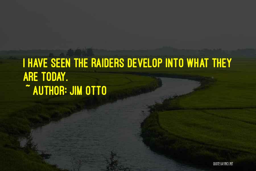 Jim Otto Quotes: I Have Seen The Raiders Develop Into What They Are Today.