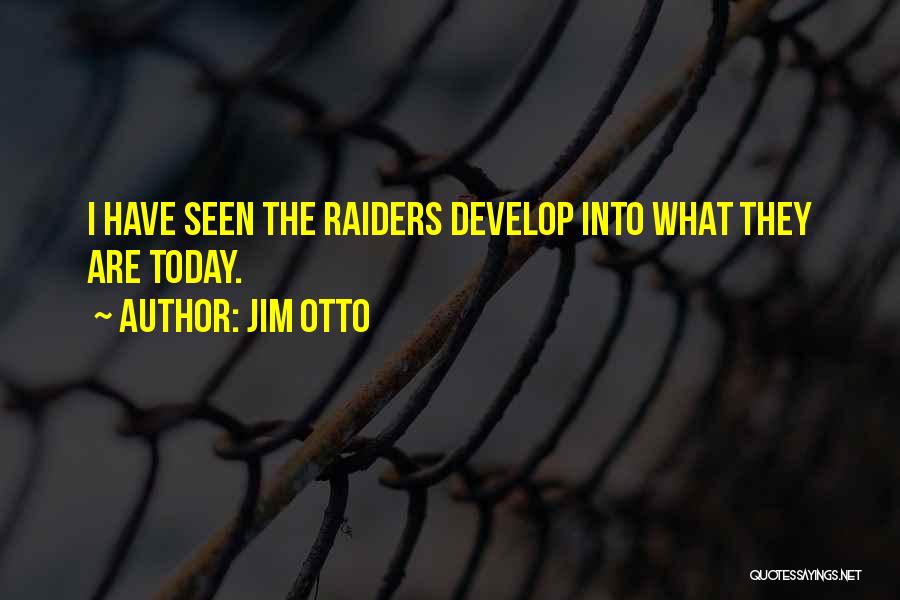 Jim Otto Quotes: I Have Seen The Raiders Develop Into What They Are Today.