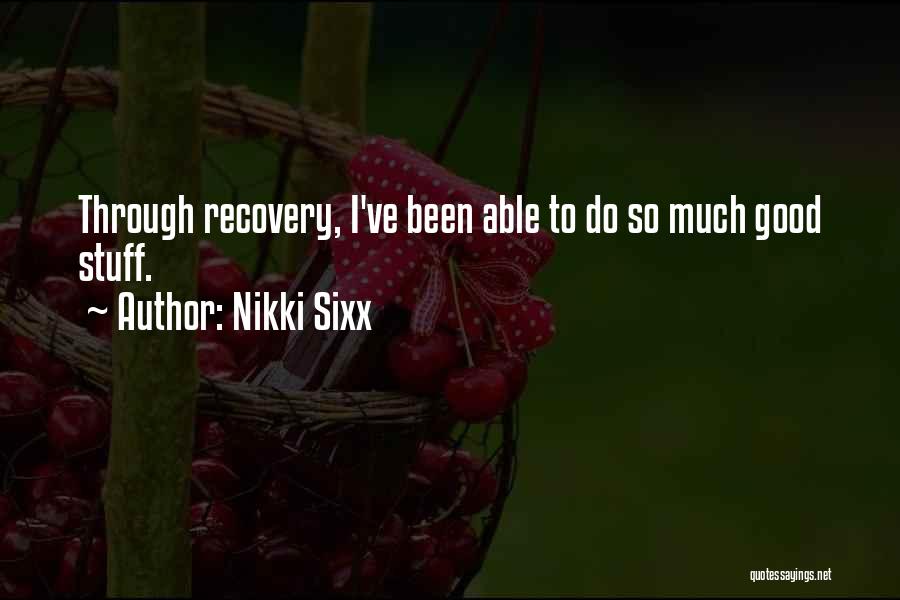 Nikki Sixx Quotes: Through Recovery, I've Been Able To Do So Much Good Stuff.