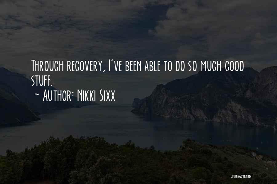 Nikki Sixx Quotes: Through Recovery, I've Been Able To Do So Much Good Stuff.